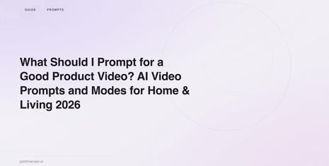 What Should I Prompt for a Good Product Video? AI Video Prompts and Modes for Home & Living 2026