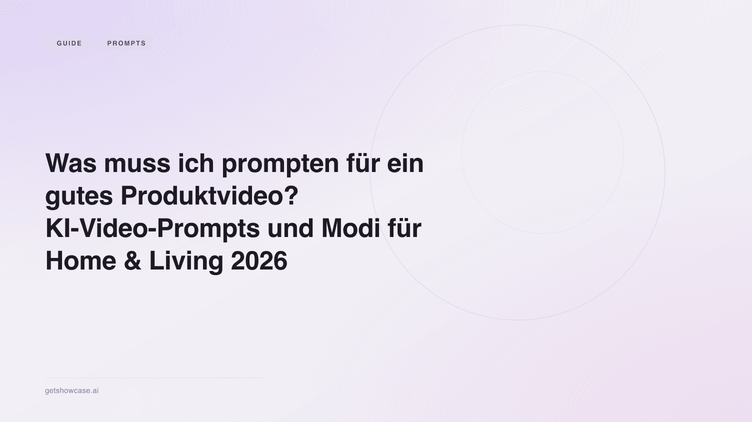 Was muss ich prompten für ein gutes Produktvideo? KI-Video-Prompts und Modi für Home & Living 2026