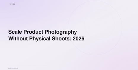 Scale Product Photography Without Physical Shoots: 2026