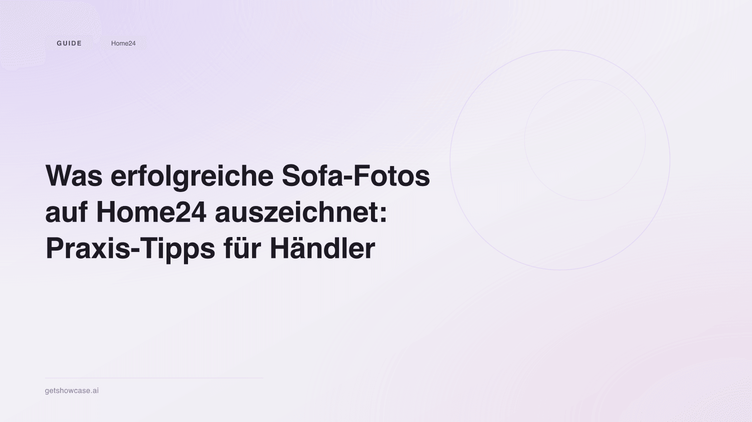Was erfolgreiche Sofa-Fotos auf Home24 auszeichnet: Praxis-Tipps für Händler