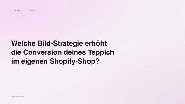 Welche Bild-Strategie erhöht die Conversion deines Teppich im eigenen Shopify-Shop?