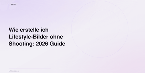 Wie erstelle ich Lifestyle-Bilder ohne Shooting: 2026 Guide