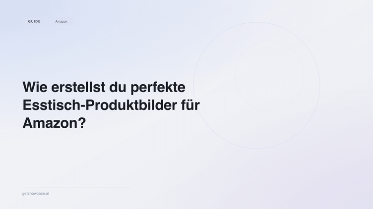 Wie erstellst du perfekte Esstisch-Produktbilder für Amazon?