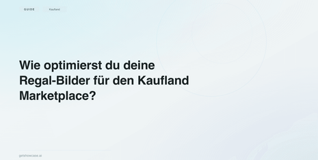 Wie optimierst du deine Regal-Bilder für den Kaufland Marketplace?